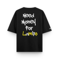 Need Money For Lambo Oversized T-Shirt
