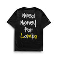 Need Money For Lambo T-Shirt
